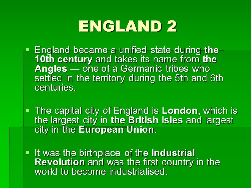 England became a unified state during the 10th century and takes its name from